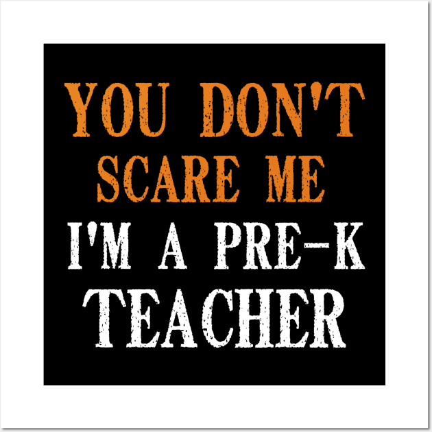 You Don't Scare Me I'm A Pre-K Teacher, Kindergarten Teacher Funny Halloween Gift Wall Art by Justbeperfect